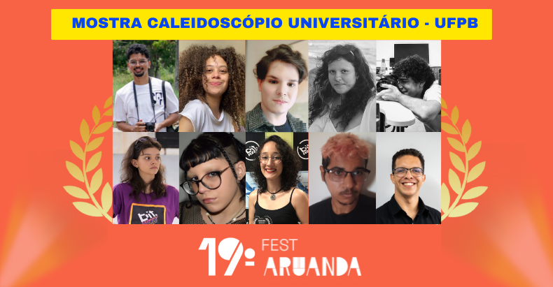 Seleção da Mostra Caleidoscópio Universitário da UFPB no 19ª Fest Aruanda 2024!